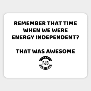 Remember When We Were Energy Independent - That was awesome Magnet